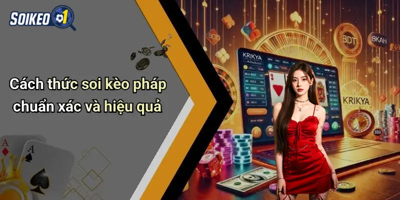 Cách thức soi kèo pháp chuẩn xác và hiệu quả