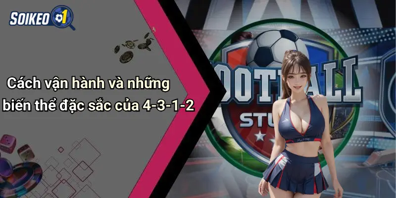 Cách vận hành và những biến thể đặc sắc của 4-3-1-2