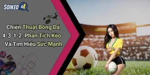 Chiến Thuật Bóng Đá 4-3-1-2: Phân Tích Kèo Và Tìm Hiểu Sức Mạnh