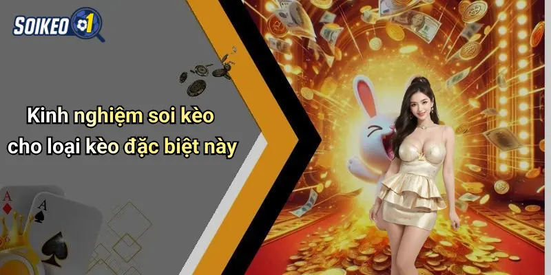 Kinh nghiệm soi kèo cho loại kèo đặc biệt này
