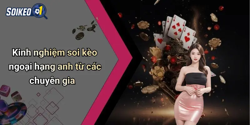 Kinh nghiệm soi kèo ngoại hạng anh từ các chuyên gia