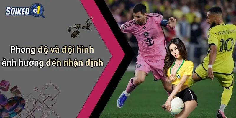 Phong độ và đội hình ảnh hưởng đến nhận định