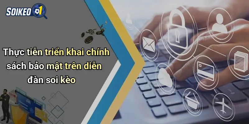 Thực tiễn triển khai chính sách bảo mật trên diễn đàn soi kèo