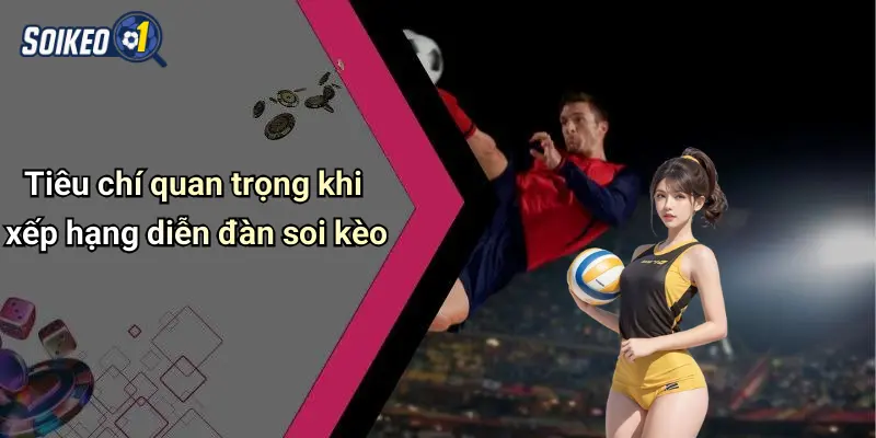 Tiêu chí quan trọng khi xếp hạng diễn đàn soi kèo
