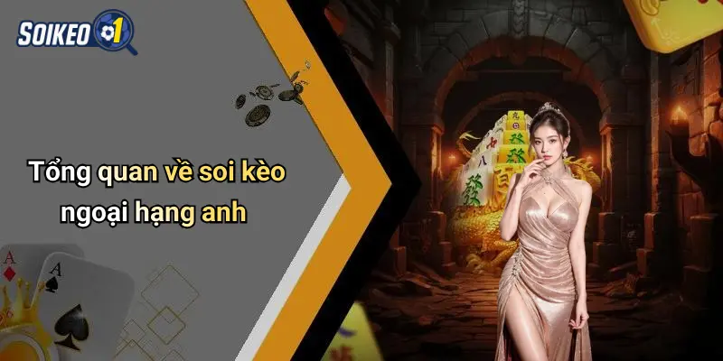 Tổng quan về soi kèo ngoại hạng anh