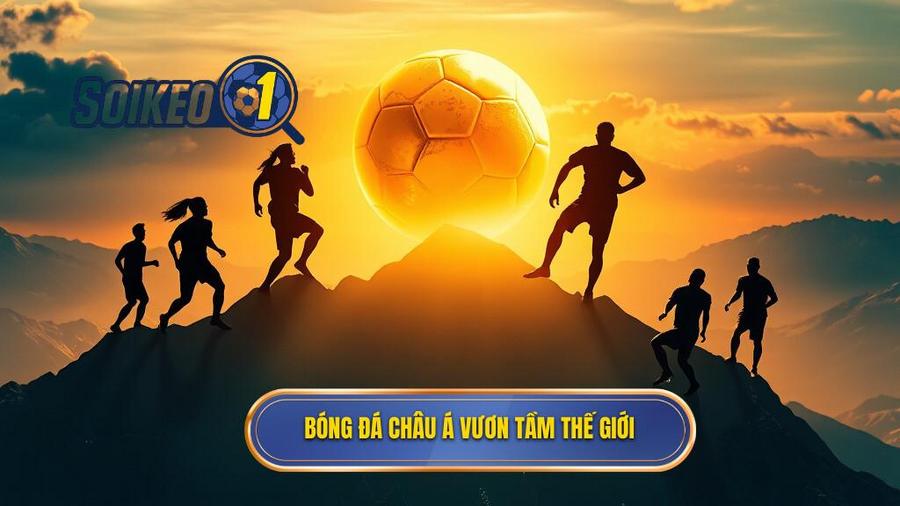 1. Bóng đá châu Á vươn tầm thế giới